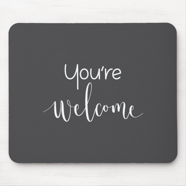 Your Welcome Fun Novelty Saying Quote You're Welco Mouse Mat (Front)
