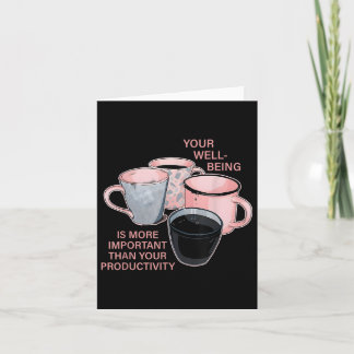 Your Well Being Is More Important Than Your Produc Card