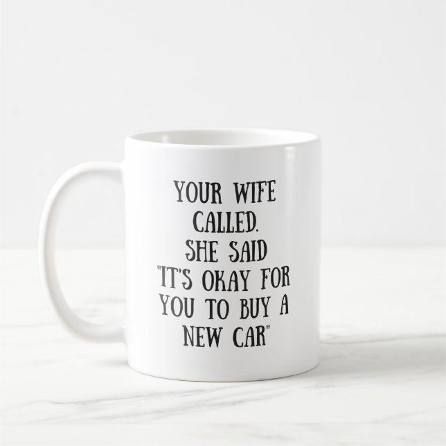 Your Wife Called, She Said It Is Okay Coffee Mug (Left)