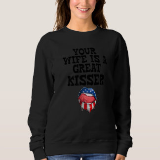 Your Wife Is A Great Kisser Saying Sweatshirt