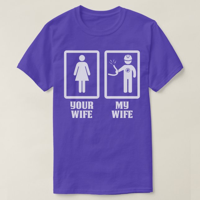 Your Wife My Electrician Wife Proud Electrician T  T-Shirt (Design Front)