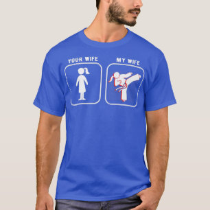 Your Wife My Martial Arts Wife Taekwondo karate ki T-Shirt