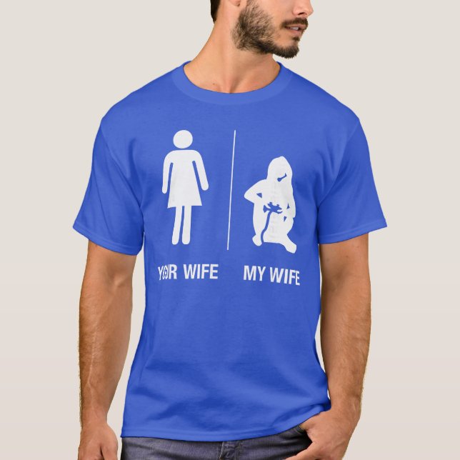 Your Wife My Wife Gamer Funny Gaming Husband Gift  T-Shirt (Front)