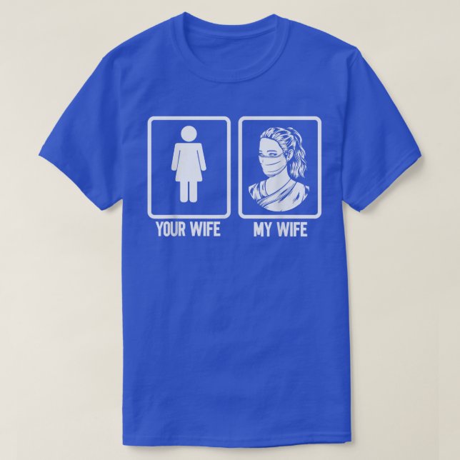 Your Wife My Wife Nurse Husband Nursing  T-Shirt (Design Front)