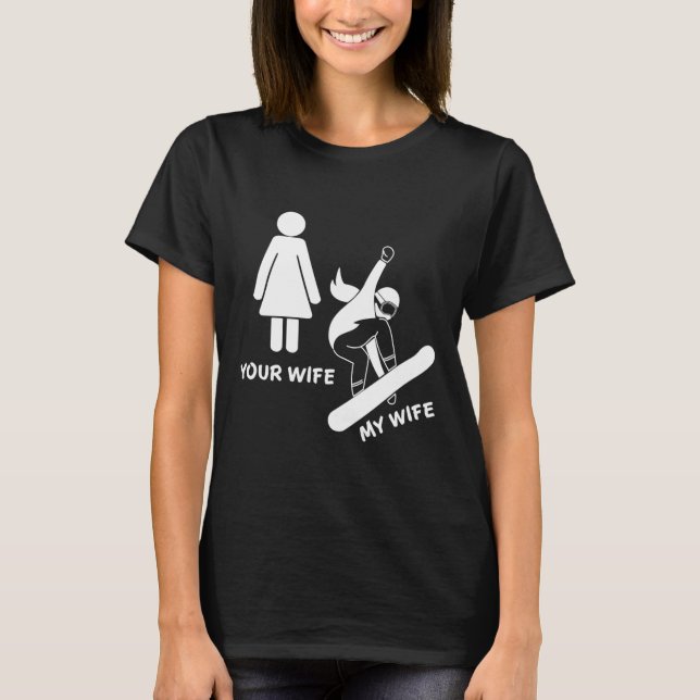Your Wife My Wife Snowboarder - Female Boarder Gif T-Shirt (Front)