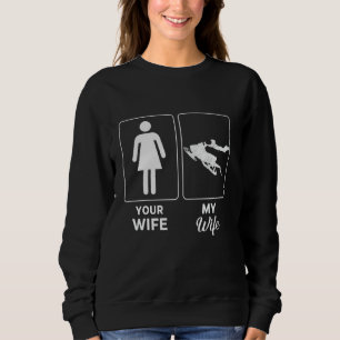 Your Wife My Wife snowmobile Funny snowmobiling Me Sweatshirt