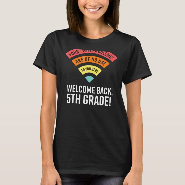 Your Wifi Problems Are No Use To You Here 5th Grad T-Shirt (Front)