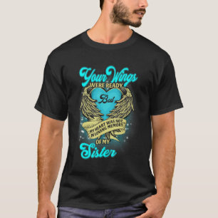 Your Wings Were Ready But My Heart Was Not Missed T-Shirt