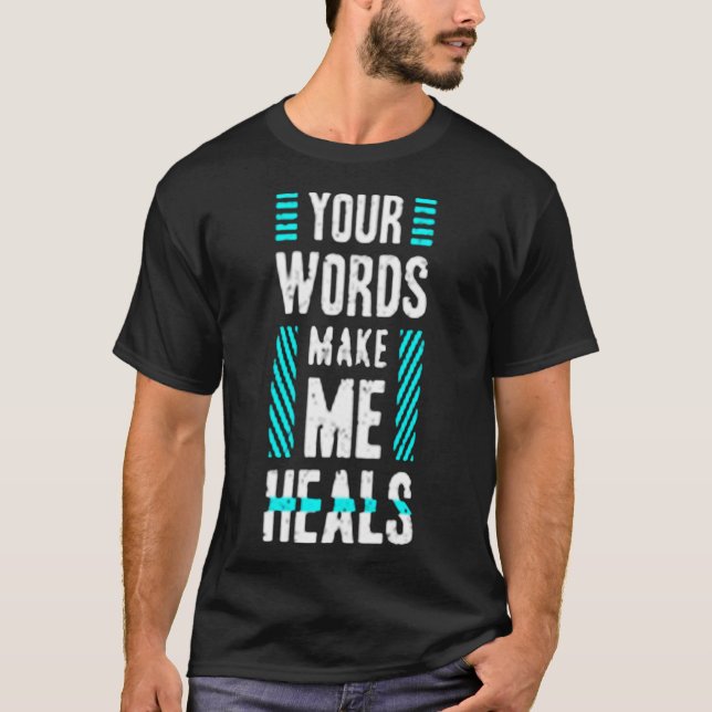 Your words make me heals T-Shirt (Front)