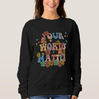 Your Words Matter Speech Therapy Teacher Language Sweatshirt