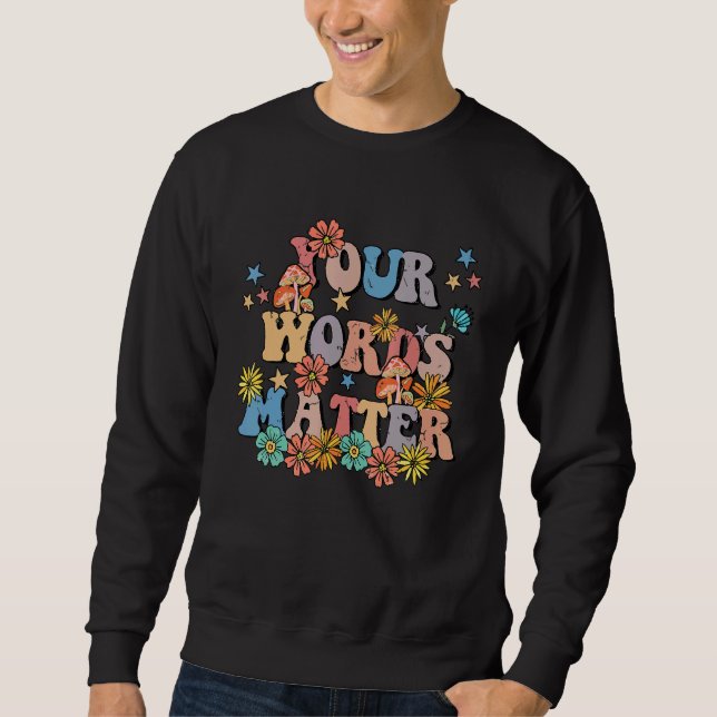 Your Words Matter Speech Therapy Teacher Language  Sweatshirt (Front)