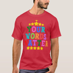 Your Words Matter T-Shirt