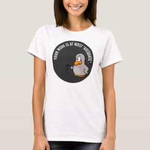 Your work is adequate at best T-Shirt