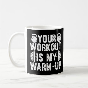 Your Workout is my Warm up cardio exercise Weight Coffee Mug