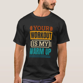 Your Workout Is My Warm Up Powerlifter Powerliftin T-Shirt