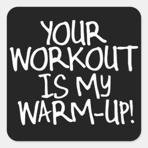 Your Workout is My Warm Up Square Sticker