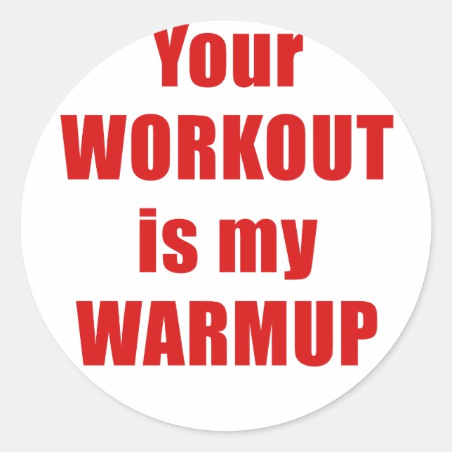 Your Workout is my Warmup Classic Round Sticker (Front)