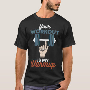 Your Workout Is My Warmup - Funny Powerlifting Gym T-Shirt
