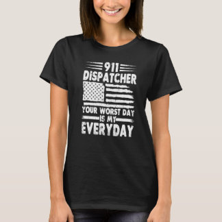 Your Worst Day Is My Everyday  911 Dispatcher T-Shirt