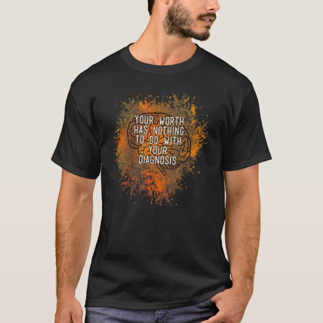 Your Worth Has Nothing To Do With Your Diagnosis B T-Shirt (Front)