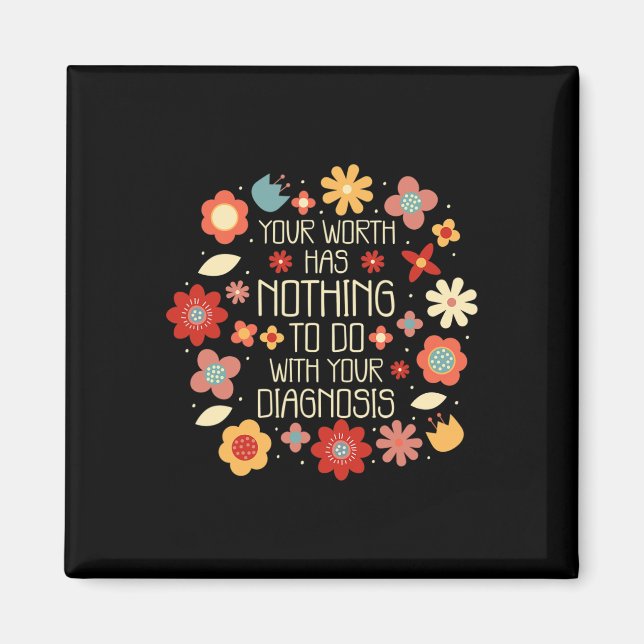 Your Worth Has Nothing To Do With Your Diagnosis  Magnet (Front)