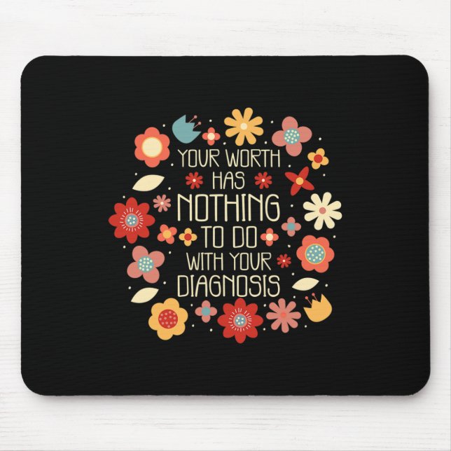 Your Worth Has Nothing To Do With Your Diagnosis  Mouse Mat (Front)