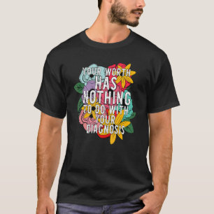 Your Worth Nothing To Do With Your Diagnosis Menta T-Shirt