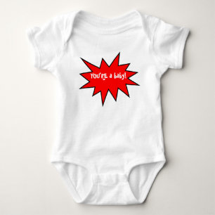 You're A Baby Funny Retort Bodysuit