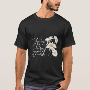 You'Re A Daisy If You Do Doc Holiday T-Shirt