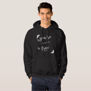 You're a Dream Come True Sayings Quotes Love Hoodie