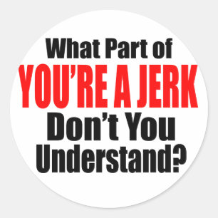 You're a Jerk Classic Round Sticker