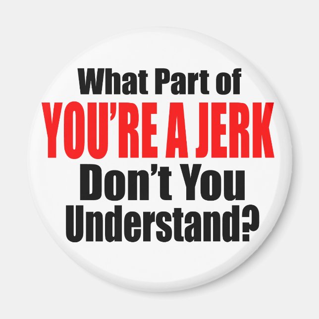 You're a Jerk Magnet (Front)