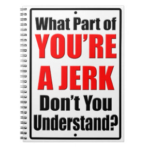 You're a Jerk Notebook