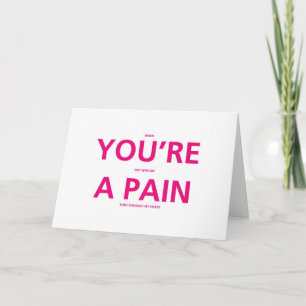You're A Pain - Funny Valentines Day Card