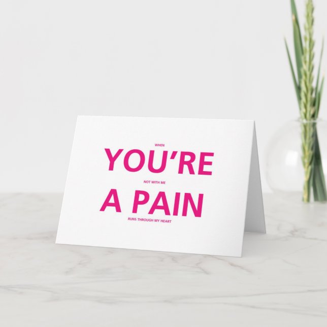 You're A Pain - Funny Valentines Day Card (Front)