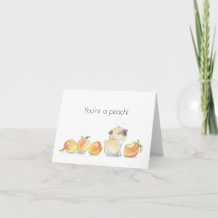 You're a Peach pug Card