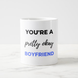 You're A Pretty Okay Boyfriend Black Large Coffee Mug