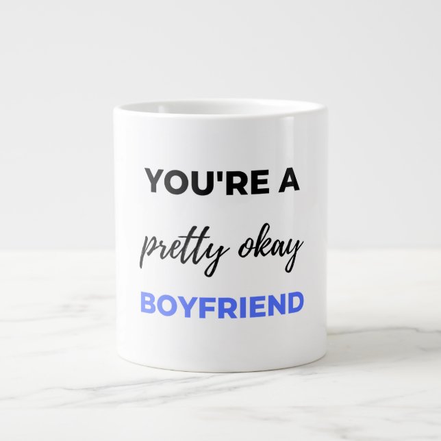 You're A Pretty Okay Boyfriend Black Large Coffee Mug (Front)