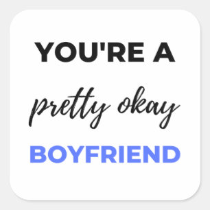 You're A Pretty Okay Boyfriend Black Square Sticker