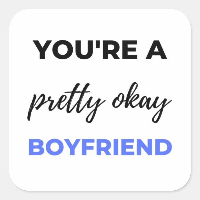 You're A Pretty Okay Boyfriend Black Square Sticker (Front)