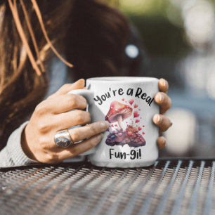 You're a Real Fun-gi Mug