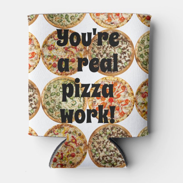 You're a real pizza work! can cooler (Front)