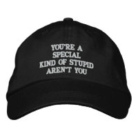 YOU'RE A "SPECIAL" KIND OF STUPID