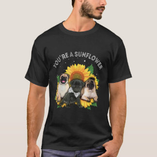 Youre A Sunflower Pug Cute T-Shirt