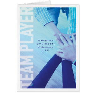You're a TEAM PLAYER, in Business and in Life