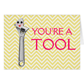 You're a Tool!
