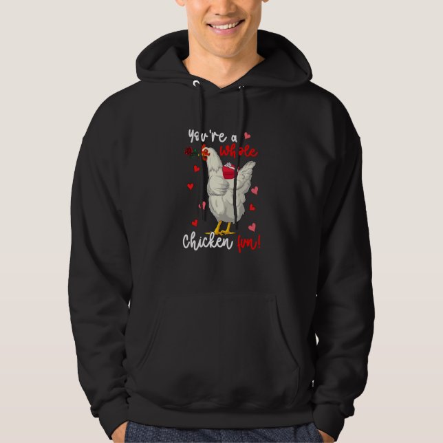 You're A Whole Chicken Fun Valentine Chicken Flowe Hoodie (Front)