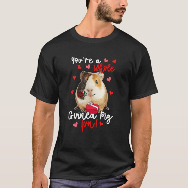 You're A Whole Guinea Pig Fun Valentine Guinea Pig T-Shirt (Front)