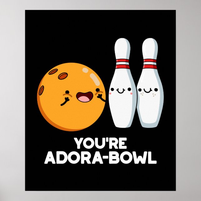 You're Adora-Bowl Funny Bowling Pun Dark BG Poster (Front)
