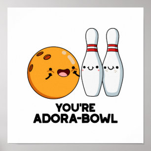 You're Adora-Bowl Funny Bowling Pun  Poster